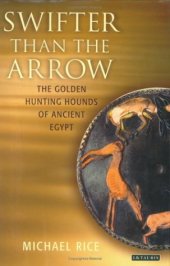 book Swifter than the Arrow: The Golden Hunting Hounds of Ancient Egypt