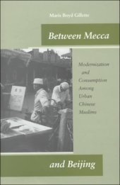 book Between Mecca and Beijing: Modernization and Consumption Among Urban Chinese Muslims