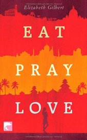 book Eat Pray Love: Eine Frau auf der Suche nach allem quer durch Italien, Indien und Indonesien