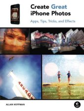 book Create Great iPhone Photos: Apps, Tips, Tricks, and Effects