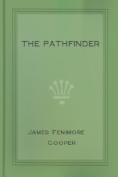 book The Pathfinder: Or; The Inland Sea, by James Fenimore Cooper