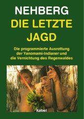 book Die letzte Jagd. Die programmierte Ausrottung der Yanomami-Indianer und die Vernichtung des Regenwaldes