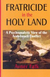 book Fratricide in the Holy Land: a psychoanalytic view of the Arab-Israeli conflict