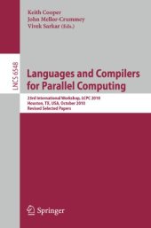 book Languages and Compilers for Parallel Computing: 23rd International Workshop, LCPC 2010, Houston, TX, USA, October 7-9, 2010. Revised Selected Papers