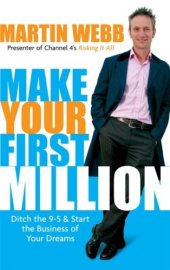 book Make Your First Million: Ditch the 9-5 and Start the Business of Your Dreams