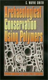 book Archaeological Conservation Using Polymers: Practical Applications for Organic Artifact Stabilization (Texas A&M University Anthropology Series)