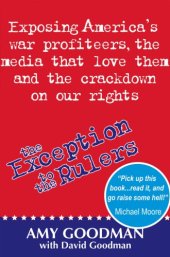 book The Exception to the Rulers: Exposing America's war profiteers, the media that love them and the crackdown on our rights