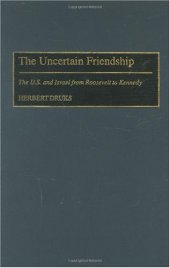 book The uncertain friendship: the U.S. and Israel from Roosevelt to Kennedy