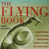 book The Flying Book: Everything You've Ever Wondered About Flying On Airplanes