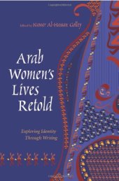 book Arab Women's Lives Retold: Exploring Identity Through Writing (Gender, Culture, and Politics in the Middle East)