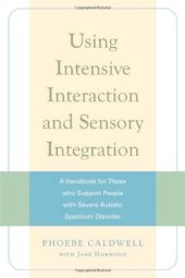 book Using Intensive Interaction and Sensory Integration: A Handbook for Those Who Support People With Severe Autistic Spectrum Disorder