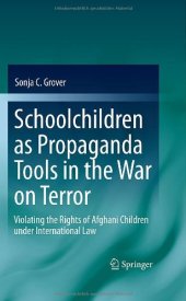 book Schoolchildren as Propaganda Tools in the War on Terror: Violating the Rights of Afghani Children under International Law