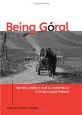 book Being Goral: Identity Politics And Globalization in Postsocialist Poland