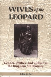 book Wives of the Leopard: Gender, Politics, and Culture in the Kingdom of Dahomey