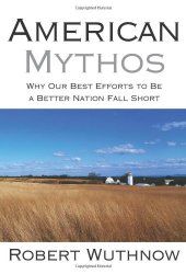 book American Mythos: Why Our Best Efforts to Be a Better Nation Fall Short