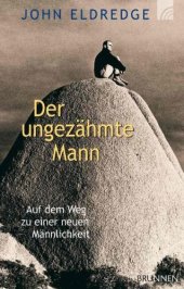 book Der ungezähmte Mann. Auf dem Weg zu einer neuen Männlichkeit