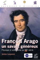 book François Arago, un savant généreux : Physique et astronomie au XIXe siècle