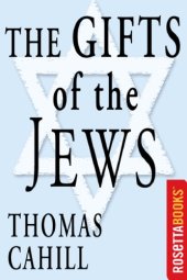 book The Gifts of the Jews: How a Tribe of Desert Nomads Changed the Way Everyone Thinks and Feels