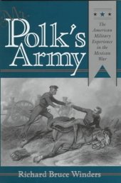 book Mr. Polk's Army: The American Military Experience in the Mexican War (Texas a & M University Military History Series)