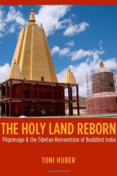 book The Holy Land Reborn: Pilgrimage and the Tibetan Reinvention of Buddhist India (Buddhism and Modernity series)