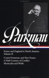 book Francis Parkman : France and England in North America : Vol. 2: Count Frontenac and New France under Louis XIV, A Half-Century of Conflict, Montcalm and Wolfe (Library of America)