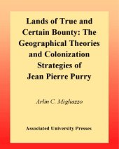 book Lands of True and Certain Bounty: The Geographical Theories and Colonization Strategies of Jean Pierre Purry