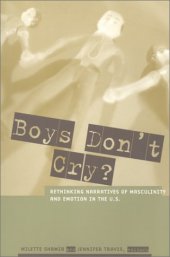 book Boys don't cry?: rethinking narratives of masculinity and emotion in the U.S.