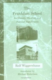 book The Frankfurt School: Its History, Theories, and Political Significance (Studies in Contemporary German Social Thought)