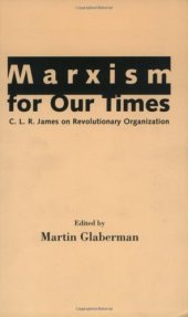 book Marxism for Our Times: C. L. R. James on Revolutionary Organization