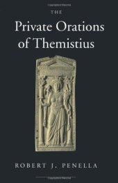 book The Private Orations of Themistius (Transformation of the Classical Heritage)