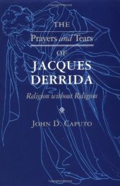 book The Prayers and Tears of Jacques Derrida: Religion Without Religion