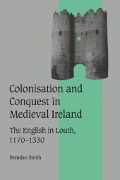 book Colonisation and Conquest in Medieval Ireland: The English in Louth, 1170-1330