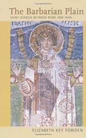 book The Barbarian Plain: Saint Sergius between Rome and Iran