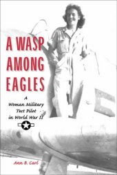 book A Wasp Among Eagles: A Woman Military Test Pilot in World War II