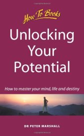 book Unlocking Your Potential: How to Master Your Mind, Life & Destiny