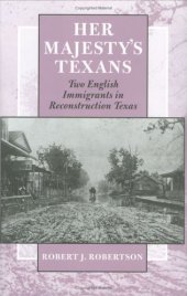 book Her Majesty's Texans: Two English Immigrants in Reconstruction Texas (Centennial Series of the Association of Former Students, Texas a & M University)