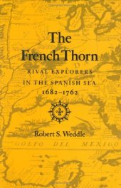 book The French Thorn: Rival Explorers in the Spanish Sea, 1682-1762