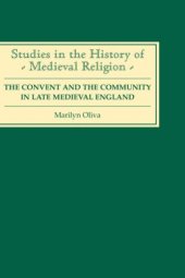 book The Convent and the Community in Late Medieval England: Female Monasteries in the Diocese of Norwich, 1350-1540 (Studies in the History of Medieval Religion)