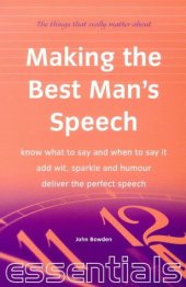 book Making the Best Man's Speech: Know What to Say and When to Say It - Add Wit, Sparkle and Humour - Deliver the Perfect Speech (Essentials Series)