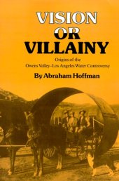 book Vision or Villainy: Origins of the Owens Valley-Los Angeles Water Controversy (Environmental History Series)