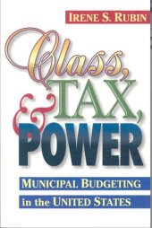 book Class, Tax, and Power: Municipal Budgeting in the United States (Public Administration and Public Policy)