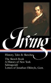 book History, Tales, and Sketches: The Sketch Book   A History of New York   Salmagundi   Letters of Jonathan Oldstyle, Gent.