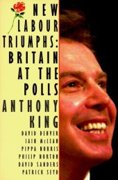 book New Labour Triumphs: Britain at the Polls (Comparative Politics & the International Political Economy,)