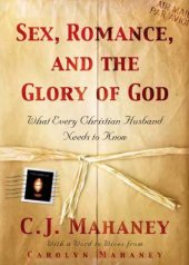 book Sex, Romance, and the Glory of God: What Every Christian Husband Needs to Know