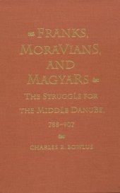 book Franks, Moravians, and Magyars: The Struggle for the Middle Danube, 788-907 (Middle Ages Series)