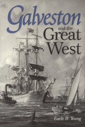 book Galveston and the Great West (Centennial Series of the Association of Former Students, Texas a & M University)