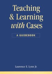 book Teaching and Learning With Cases:  A Guidebook (Public Administration and Public Policy)