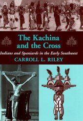 book The Kachina and the Cross: Indians and Spaniards in the Early Southwest