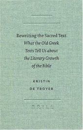 book Rewriting the Sacred Text: What the Old Greek Texts Tell Us About the Literary Growth of the Bible (Text-Critical Studies, 4)