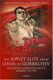 book The Soviet Elite from Lenin to Gorbachev: The Central Committee and Its Members, 1917-1991